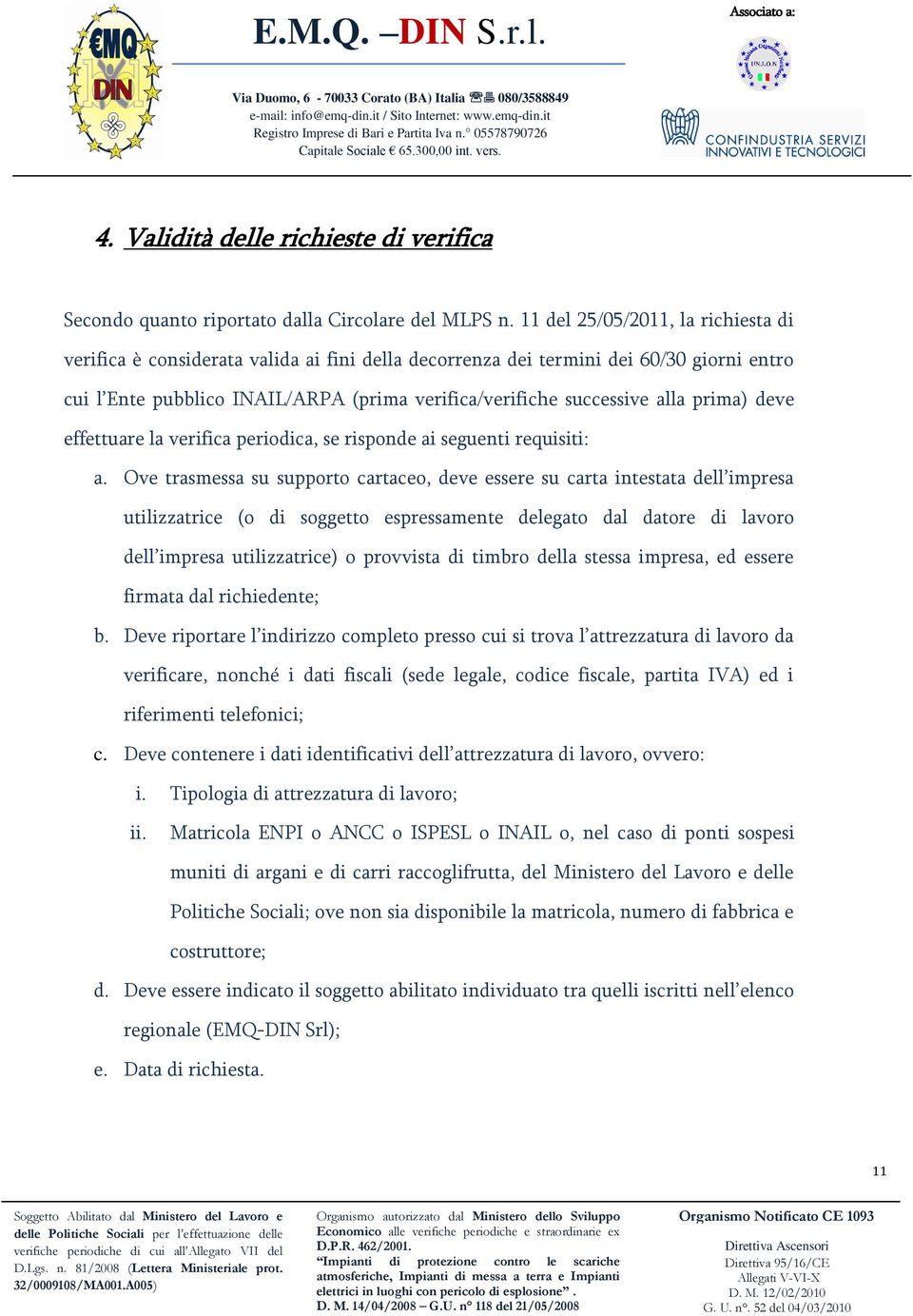 prima) deve effettuare la verifica periodica, se risponde ai seguenti requisiti: a.