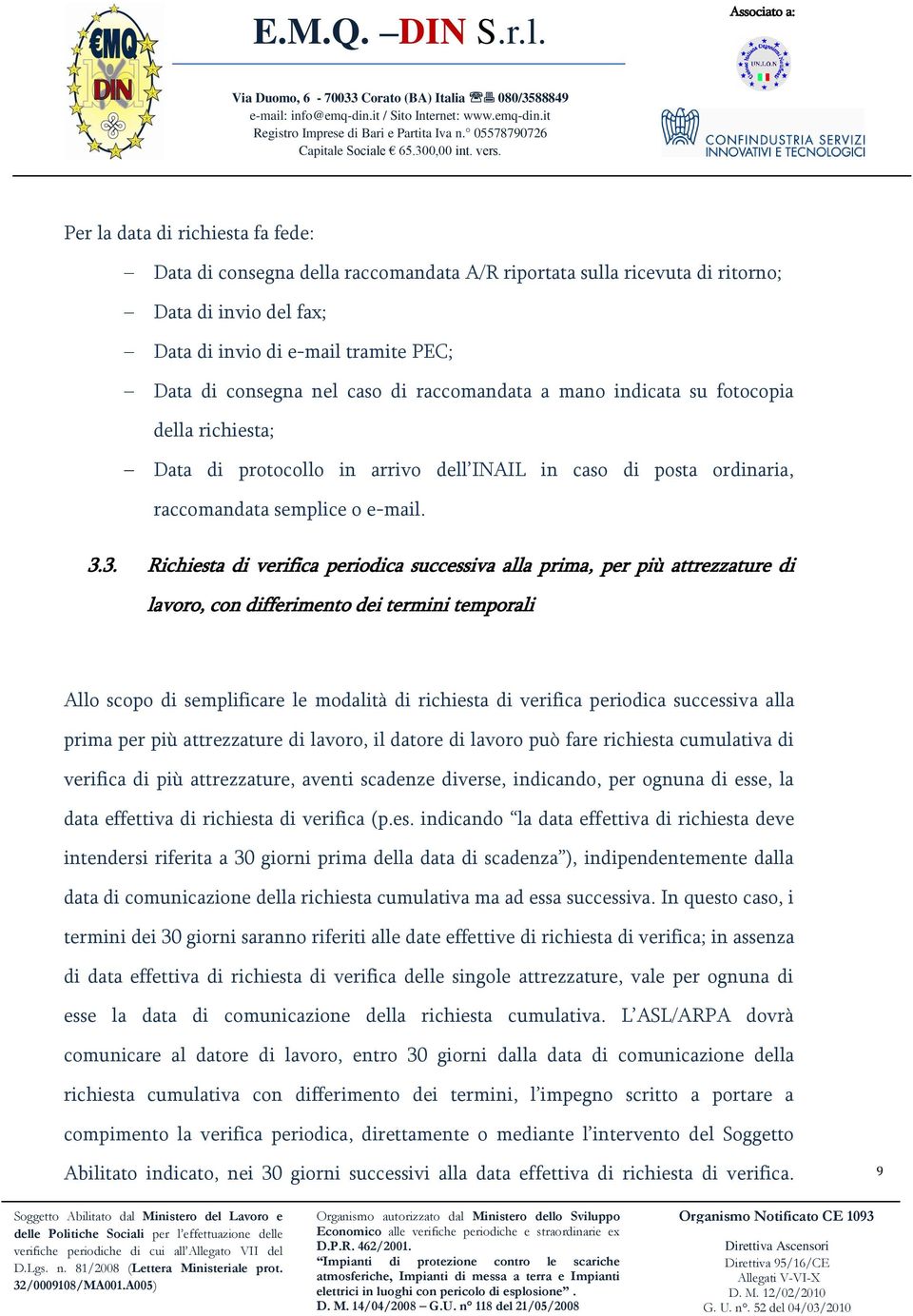 3. Richiesta di verifica periodica successiva alla prima, per più attrezzature di lavoro, con differimento dei termini temporali Allo scopo di semplificare le modalità di richiesta di verifica