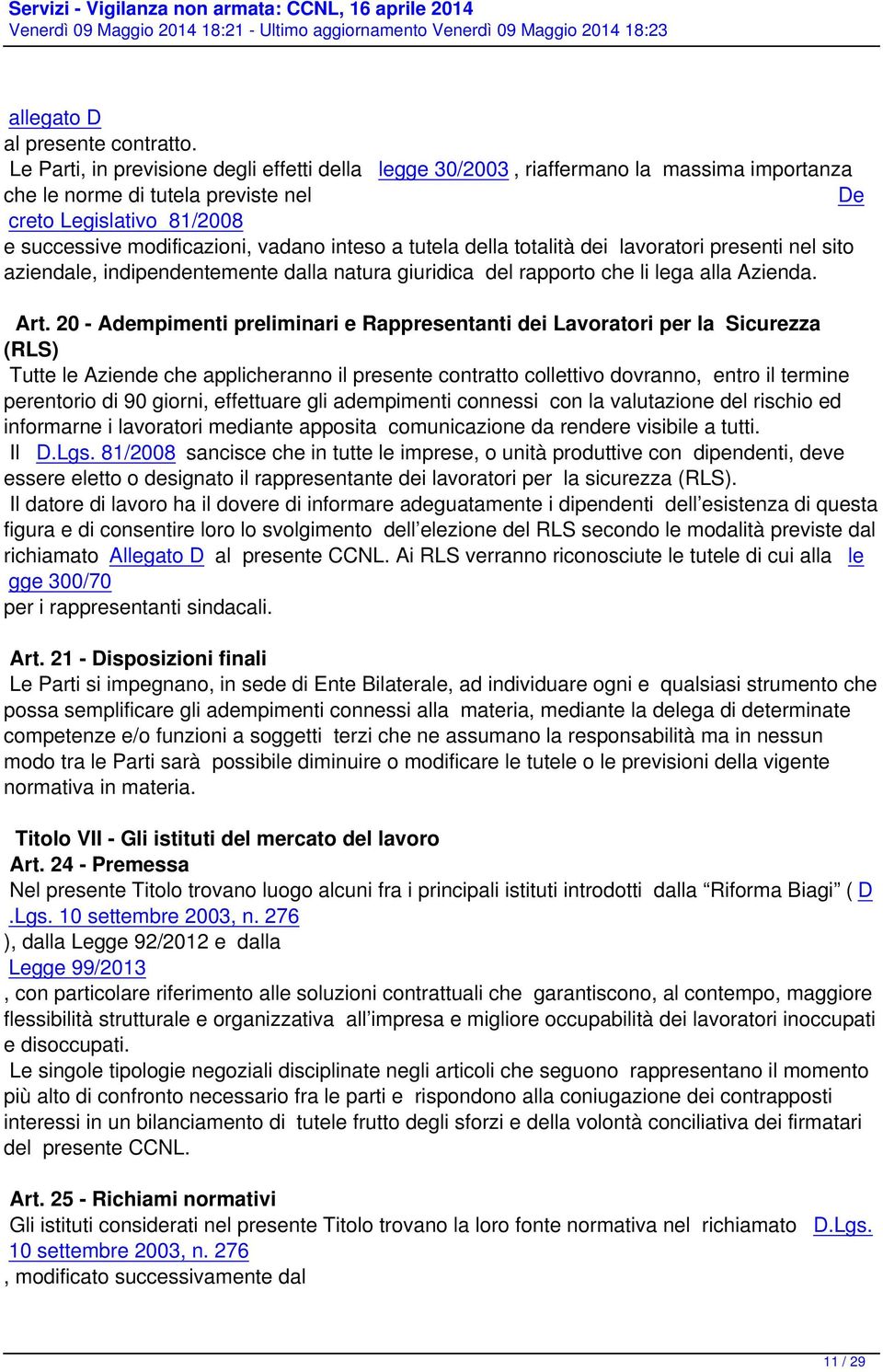 a tutela della totalità dei lavoratori presenti nel sito aziendale, indipendentemente dalla natura giuridica del rapporto che li lega alla Azienda. Art.