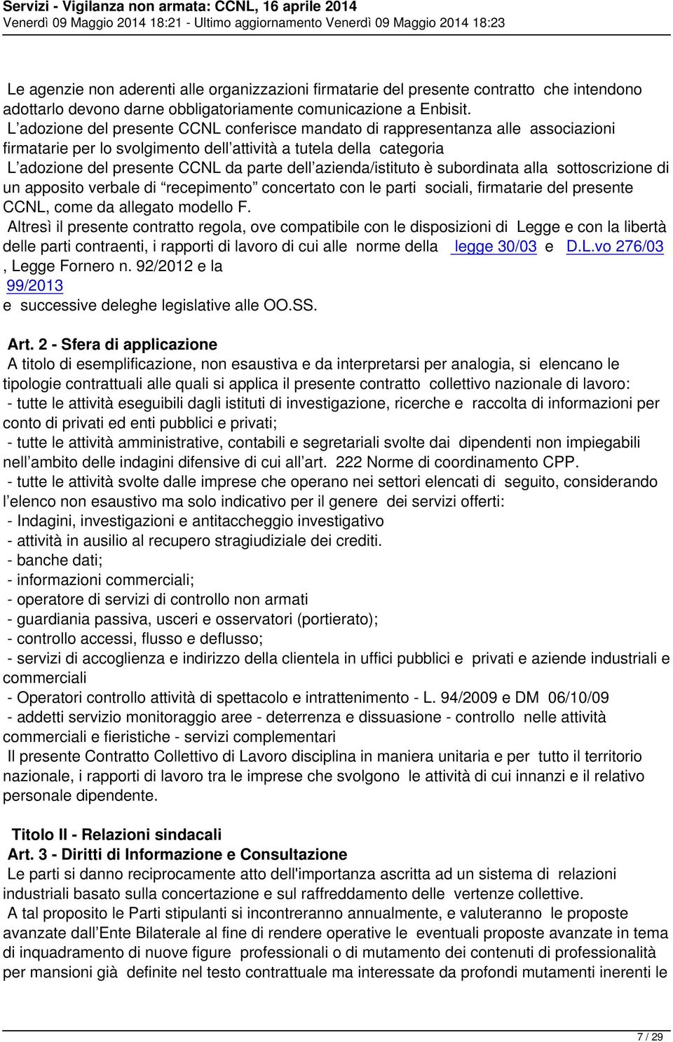 azienda/istituto è subordinata alla sottoscrizione di un apposito verbale di recepimento concertato con le parti sociali, firmatarie del presente CCNL, come da allegato modello F.