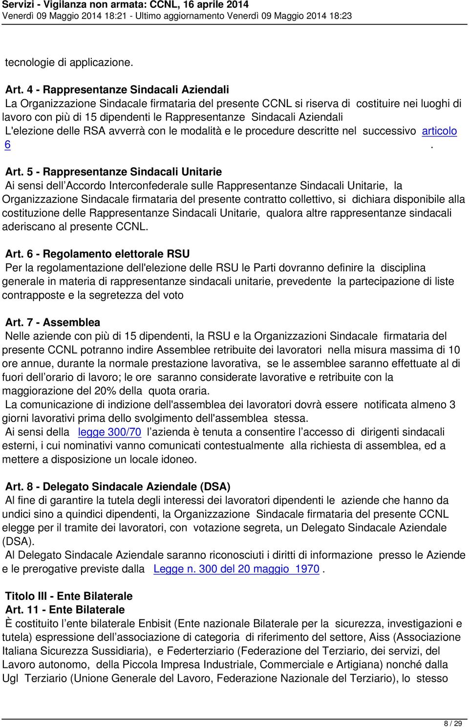 Aziendali L'elezione delle RSA avverrà con le modalità e le procedure descritte nel successivo articolo 6. Art.