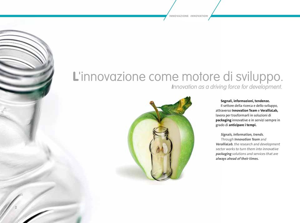 Il settore della ricerca e dello sviluppo, attraverso Innovation Team e VeralliaLab, lavora per trasformarli in soluzioni di packaging