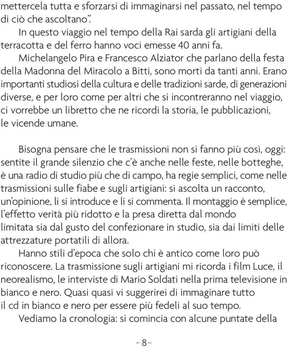 Michelangelo Pira e Francesco Alziator che parlano della festa della Madonna del Miracolo a Bitti, sono morti da tanti anni.