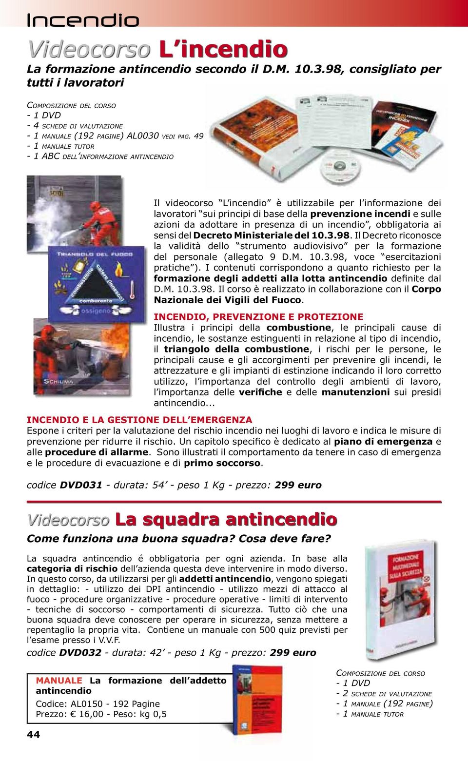 49-1 MANUALE TUTOR - 1 ABC DELL INFORMAZIONE ANTINCENDIO Il videocorso L incendio è utilizzabile per l informazione dei lavoratori sui principi di base della prevenzione incendi e sulle azioni da