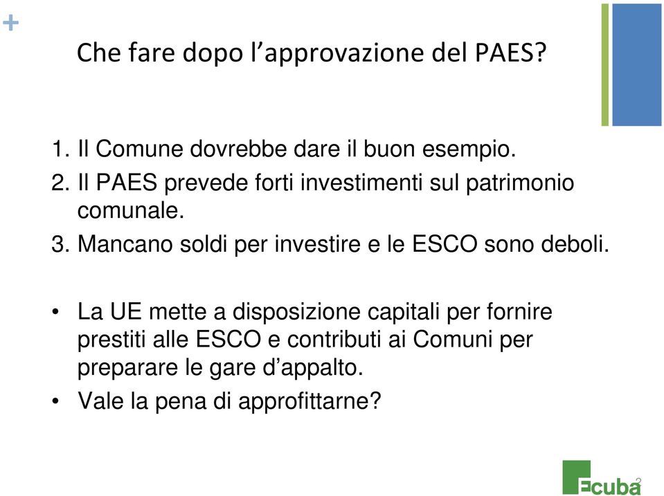 Mancano soldi per investire e le ESCO sono deboli.