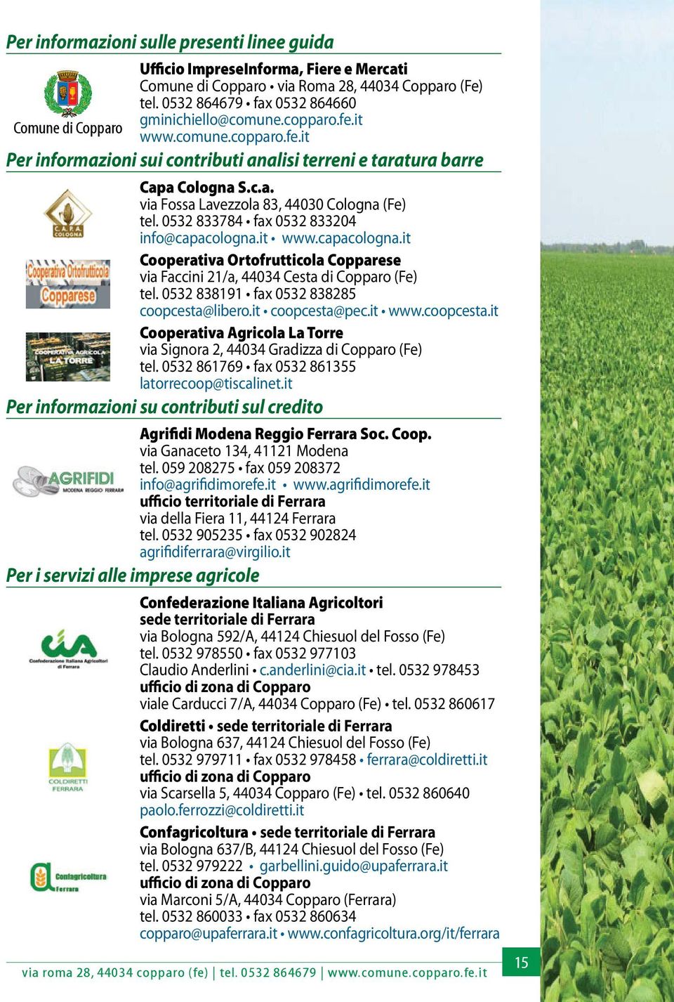 0532 833784 fax 0532 833204 info@capacologna.it www.capacologna.it Cooperativa Ortofrutticola Copparese via Faccini 21/a, 44034 Cesta di Copparo (Fe) tel. 0532 838191 fax 0532 838285 coopcesta@libero.