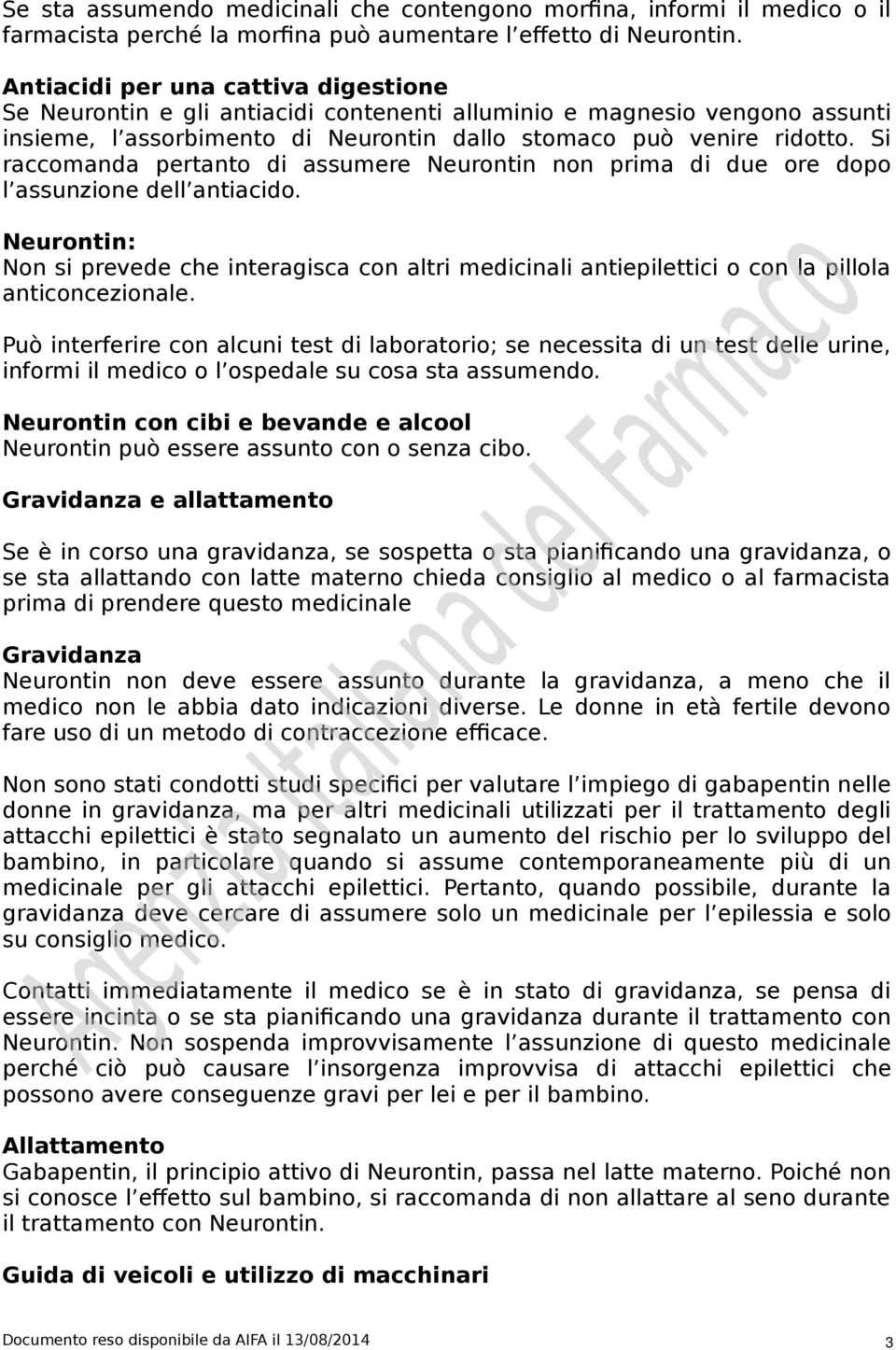 Si raccomanda pertanto di assumere Neurontin non prima di due ore dopo l assunzione dell antiacido.