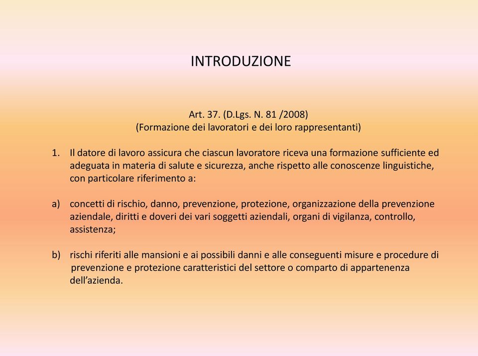 linguistiche, con particolare riferimento a: a) concetti di rischio, danno, prevenzione, protezione, organizzazione della prevenzione aziendale, diritti e doveri dei vari