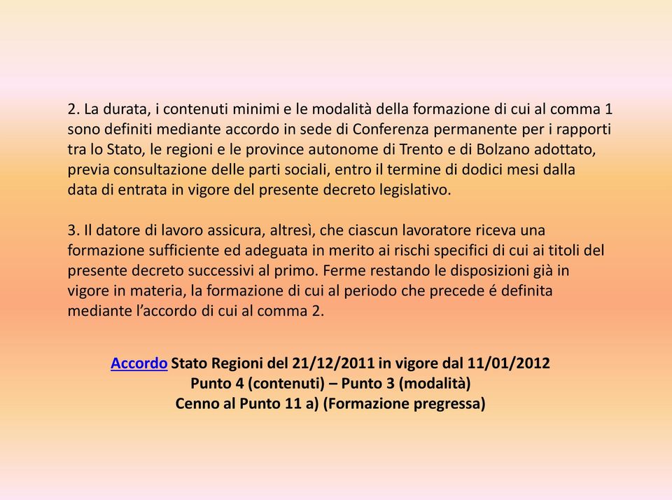 Il datore di lavoro assicura, altresì, che ciascun lavoratore riceva una formazione sufficiente ed adeguata in merito ai rischi specifici di cui ai titoli del presente decreto successivi al primo.