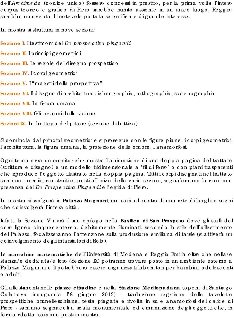 Le regole del disegno prospettico Sezione IV. I corpi geometrici Sezione V. I maestri della prospettiva Sezione VI. Il disegno di architettura: ichnographia, orthographia, scaenographia Sezione VII.
