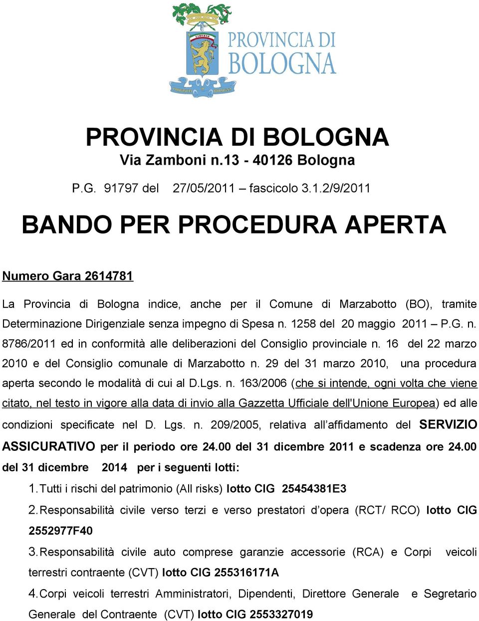 1258 del 20 maggio 2011 P.G. n. 8786/2011 ed in conformità alle deliberazioni del Consiglio provinciale n. 16 del 22 marzo 2010 e del Consiglio comunale di Marzabotto n.