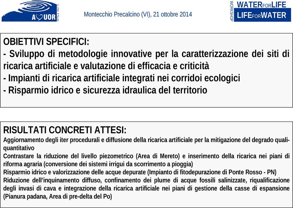 mitigazione del degrado qualiquantitativo Contrastare la riduzione del livello piezometrico (Area di Mereto) e inserimento della ricarica nei piani di riforma agraria (conversione dei sistemi irrigui