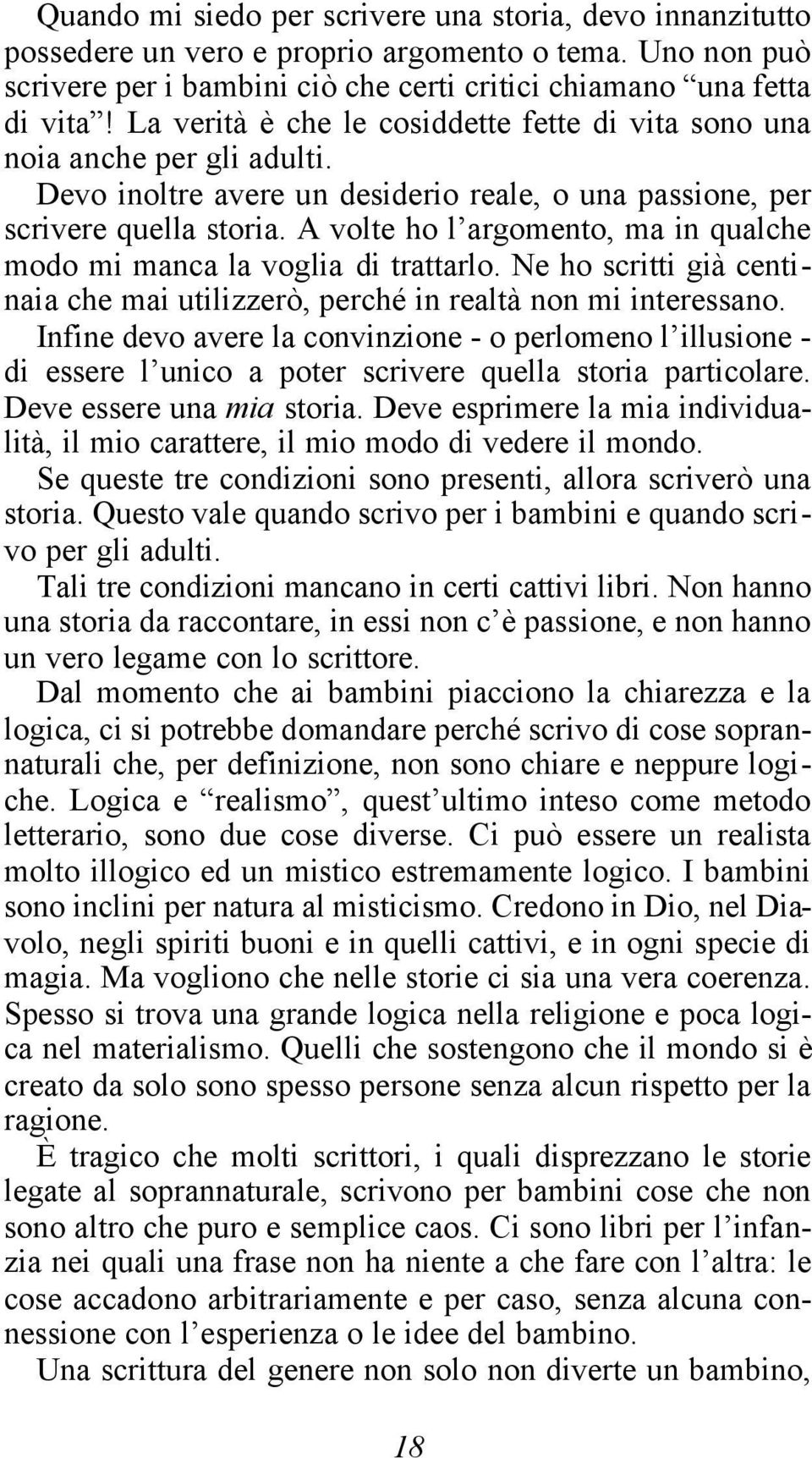 A volte ho l argomento, ma in qualche modo mi manca la voglia di trattarlo. Ne ho scritti già centinaia che mai utilizzerò, perché in realtà non mi interessano.