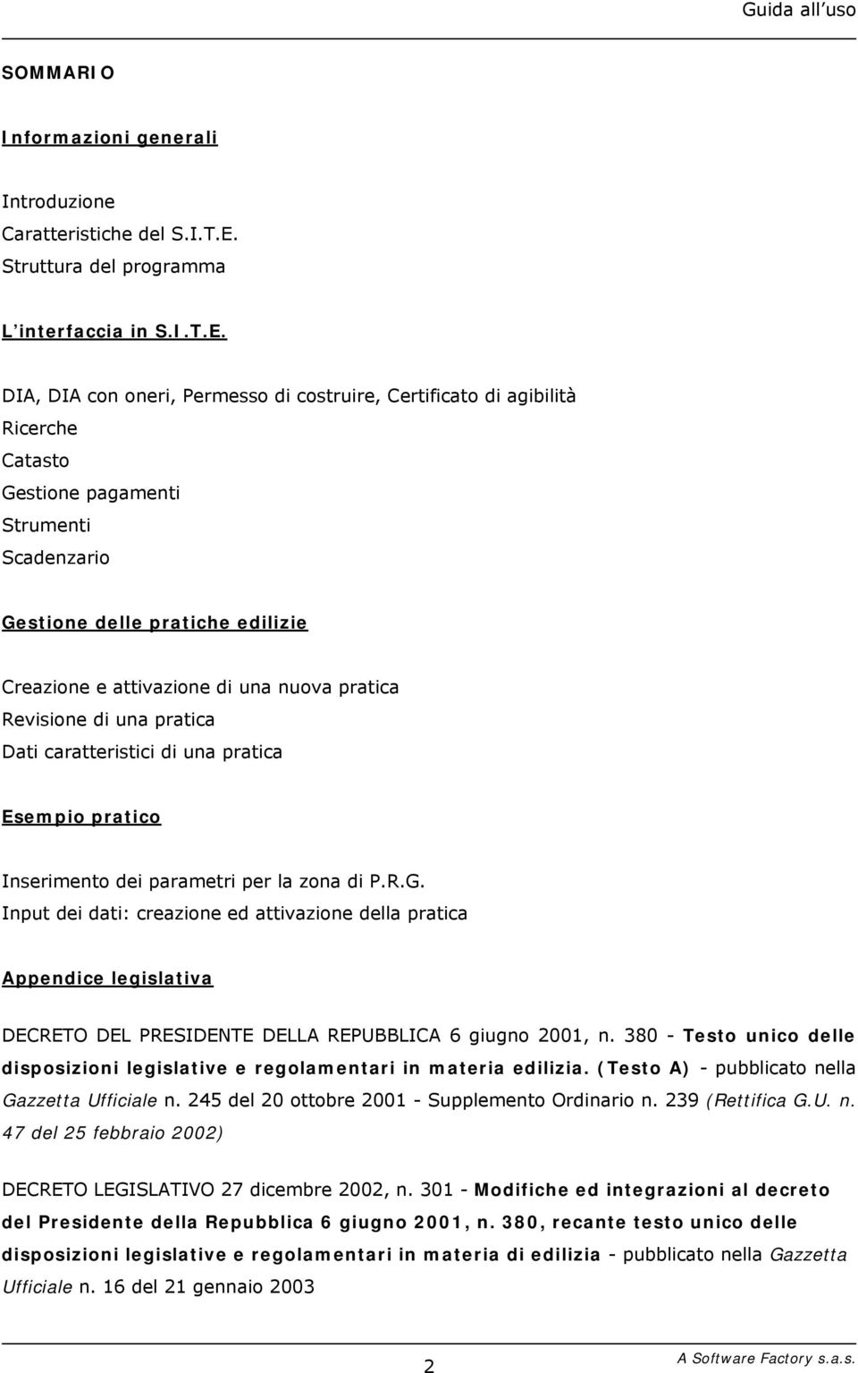 DIA, DIA con oneri, Permesso di costruire, Certificato di agibilità Ricerche Catasto Gestione pagamenti Strumenti Scadenzario Gestione delle pratiche edilizie Creazione e attivazione di una nuova