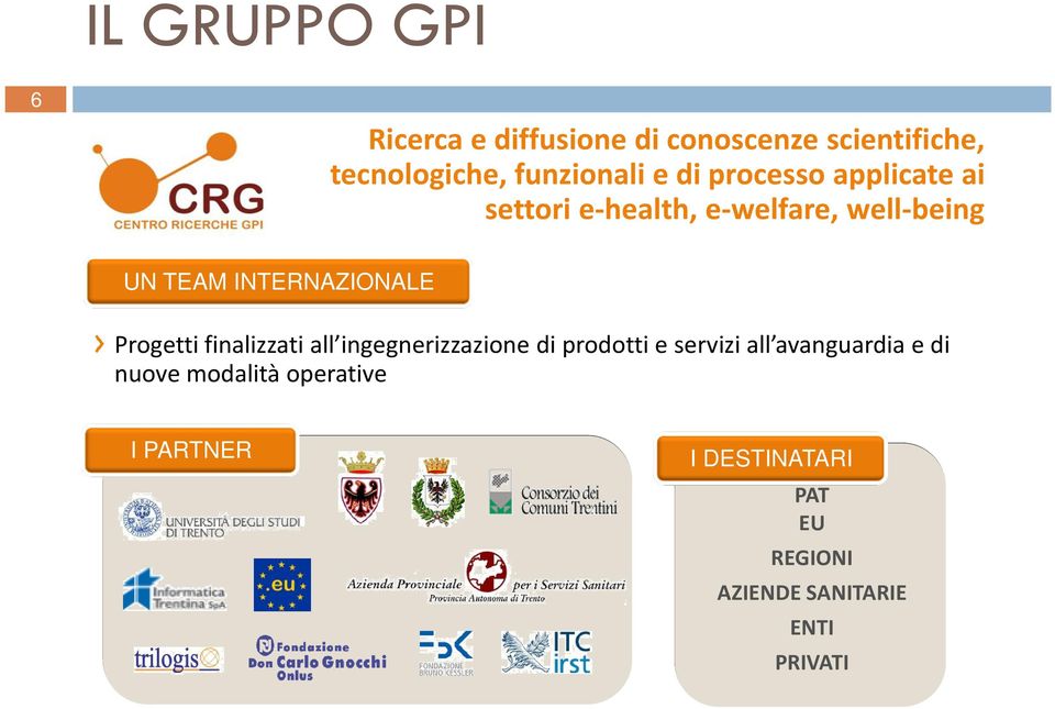 finalizzati all ingegnerizzazione di prodotti e servizi all avanguardia e di nuove modalità