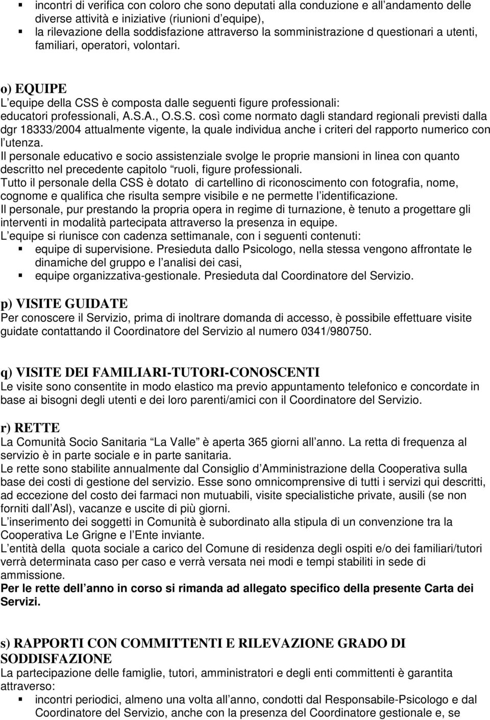 è composta dalle seguenti figure professionali: educatori professionali, A.S.