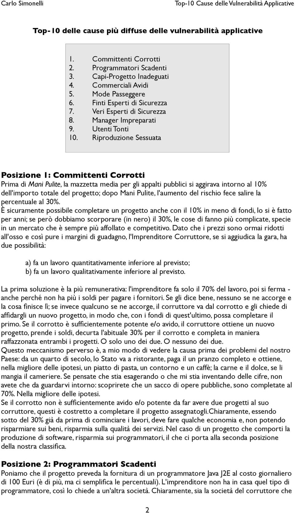 Riproduzione Sessuata Posizione 1: Committenti Corrotti Prima di Mani Pulite, la mazzetta media per gli appalti pubblici si aggirava intorno al 10% dell'importo totale del progetto; dopo Mani Pulite,