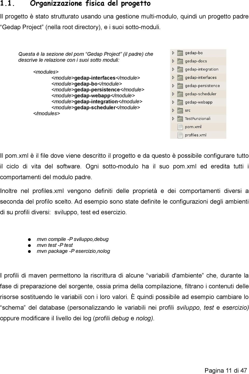 <module>gedap-persistence</module> <module>gedap-webapp</module> <module>gedap-integration</module> <module>gedap-scheduler</module> </modules> Il pom.