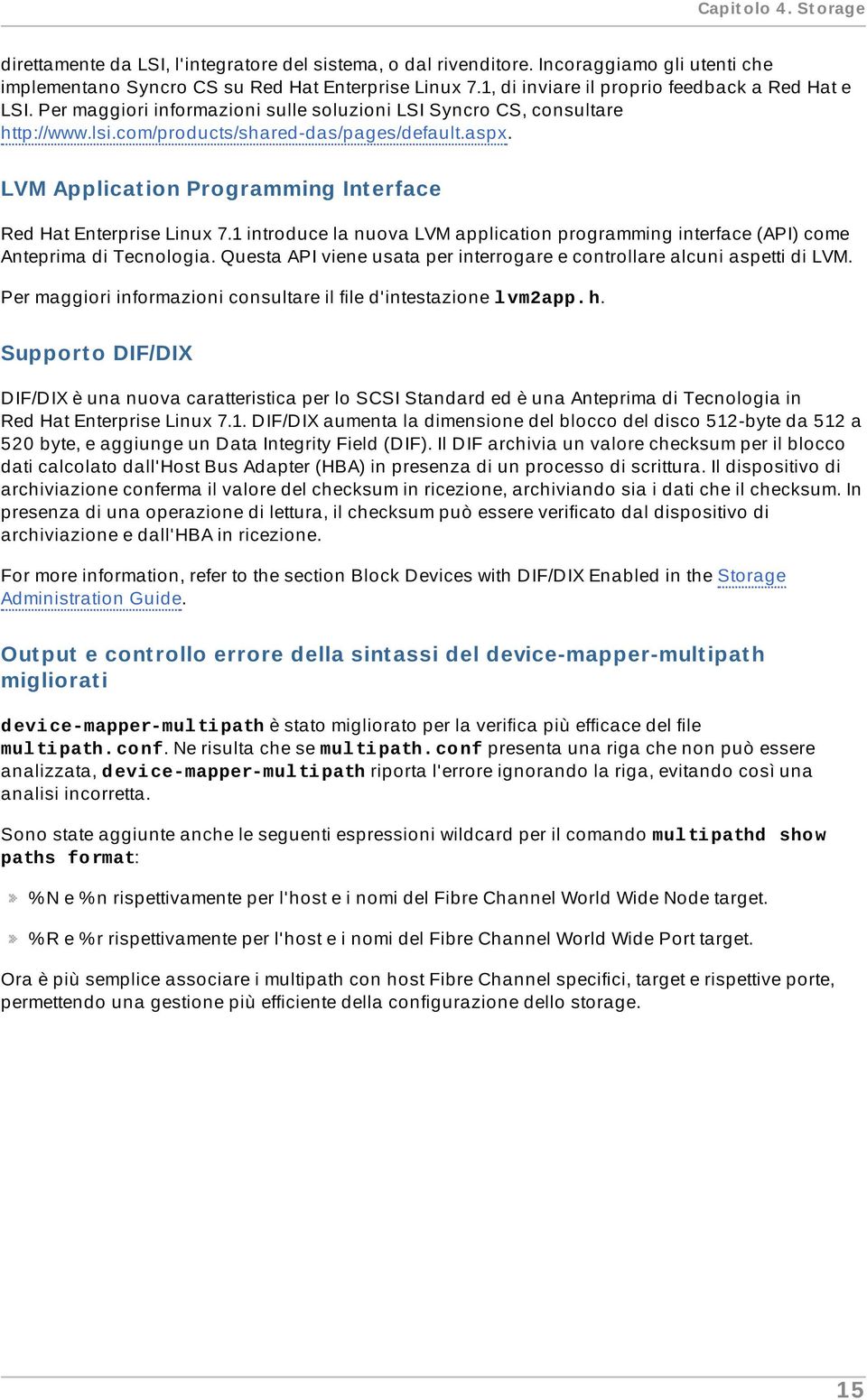 LVM Applicat ion Programming Int erface Red Hat Enterprise Linux 7.1 introduce la nuova LVM application programming interface (API) come Anteprima di Tecnologia.