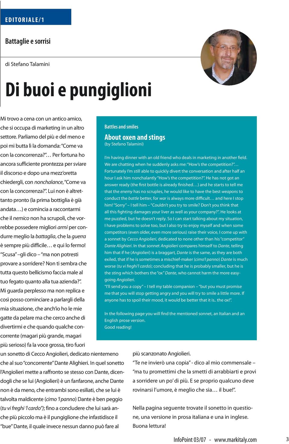 Per fortuna ho I m having dinner with an old friend who deals in marketing in another field. ancora sufficiente prontezza per sviare We are chatting when he suddenly asks me: How s the competition?