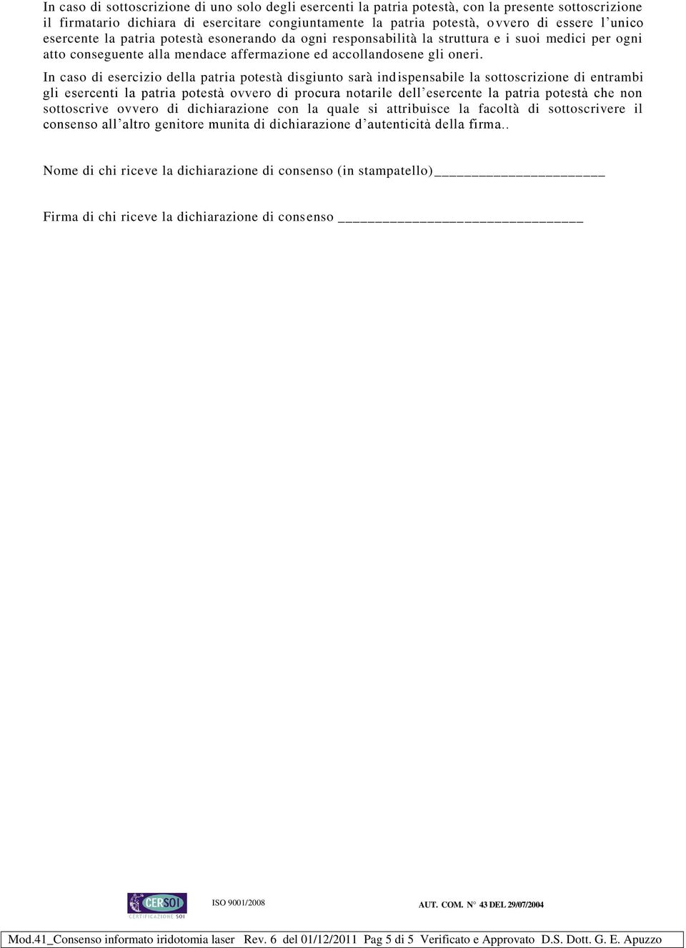 In caso di esercizio della patria potestà disgiunto sarà indispensabile la sottoscrizione di entrambi gli esercenti la patria potestà ovvero di procura notarile dell esercente la patria potestà che