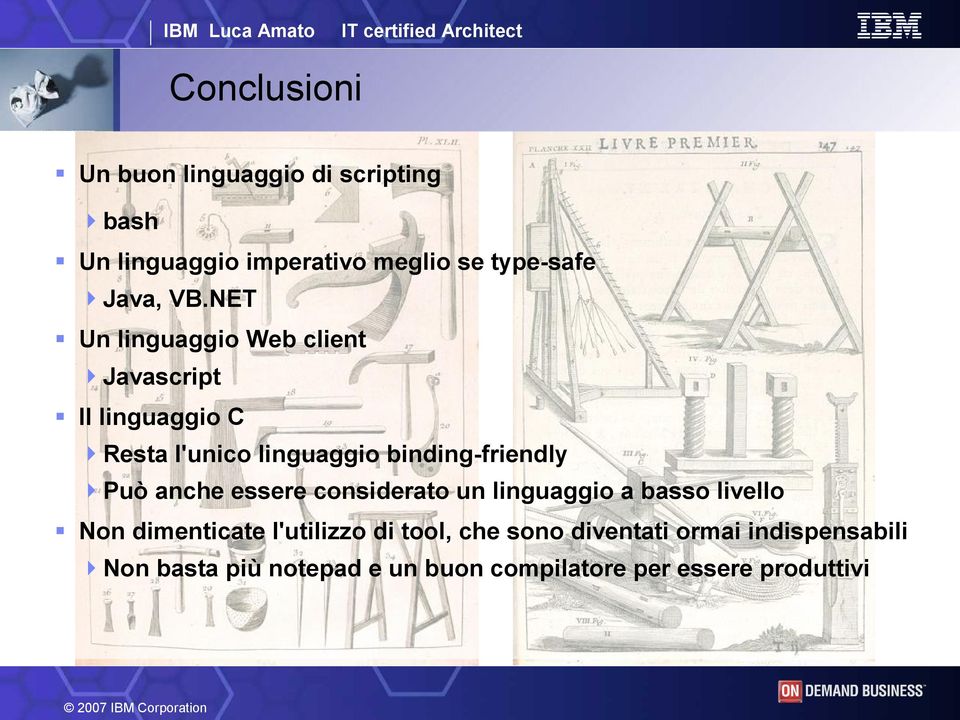 Può anche essere considerato un linguaggio a basso livello Non dimenticate l'utilizzo di tool, che