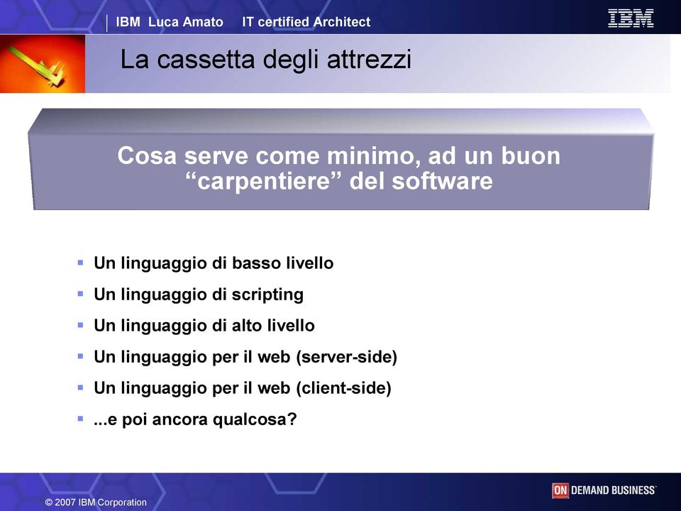 di scripting Un linguaggio di alto livello Un linguaggio per il web