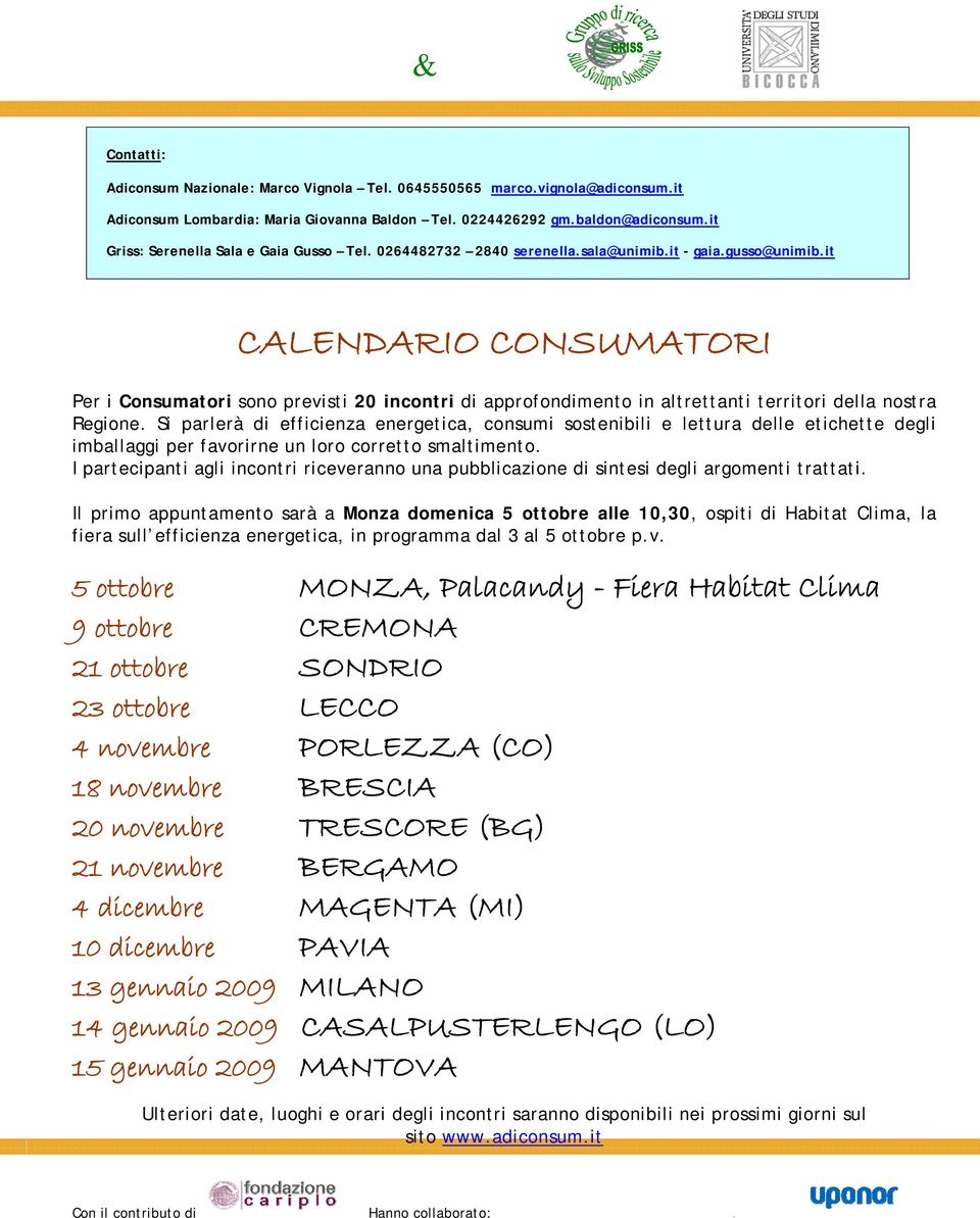 it CALENDARIO CONSUMATORI Per i Consumatori sono previsti 20 incontri di approfondimento in altrettanti territori della nostra Regione.