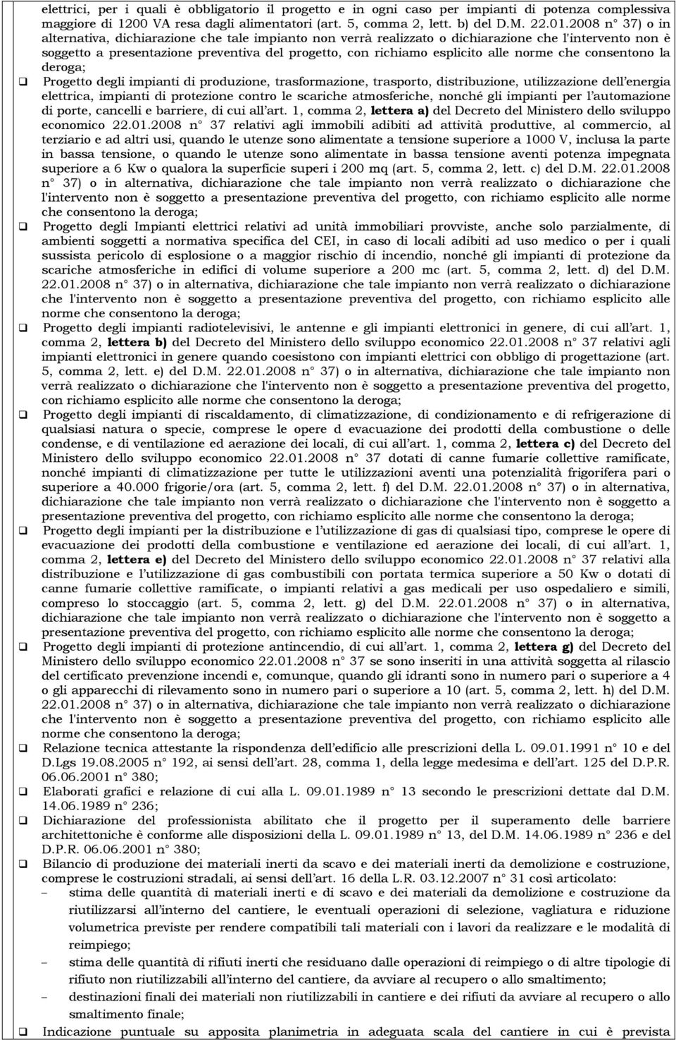 norme che consentono la deroga; Progetto degli impianti di produzione, trasformazione, trasporto, distribuzione, utilizzazione dell energia elettrica, impianti di protezione contro le scariche