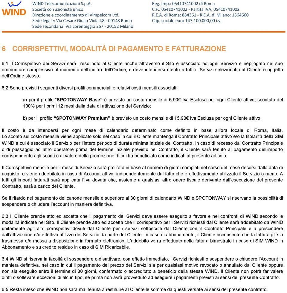 intendersi riferito a tutti i Servizi selezionati dal Cliente e oggetto dell Ordine stesso. 6.