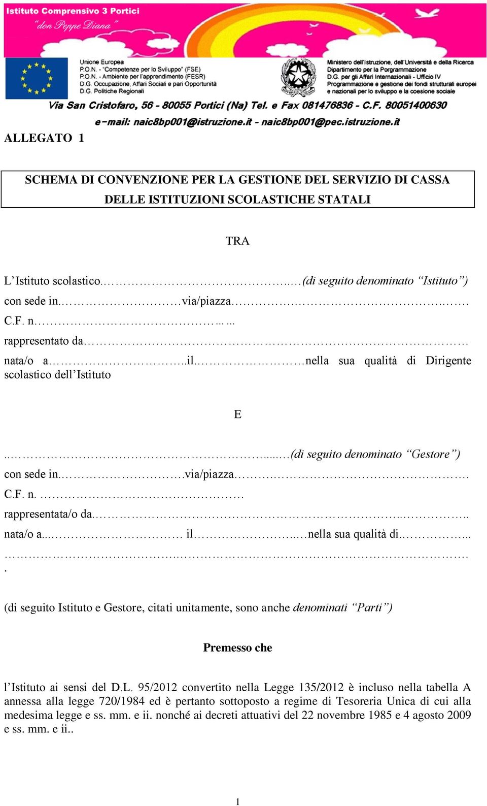 . nella sua qualità di....... (di seguito Istituto e Gestore, citati unitamente, sono anche denominati Parti ) Premesso che l Istituto ai sensi del D.L.