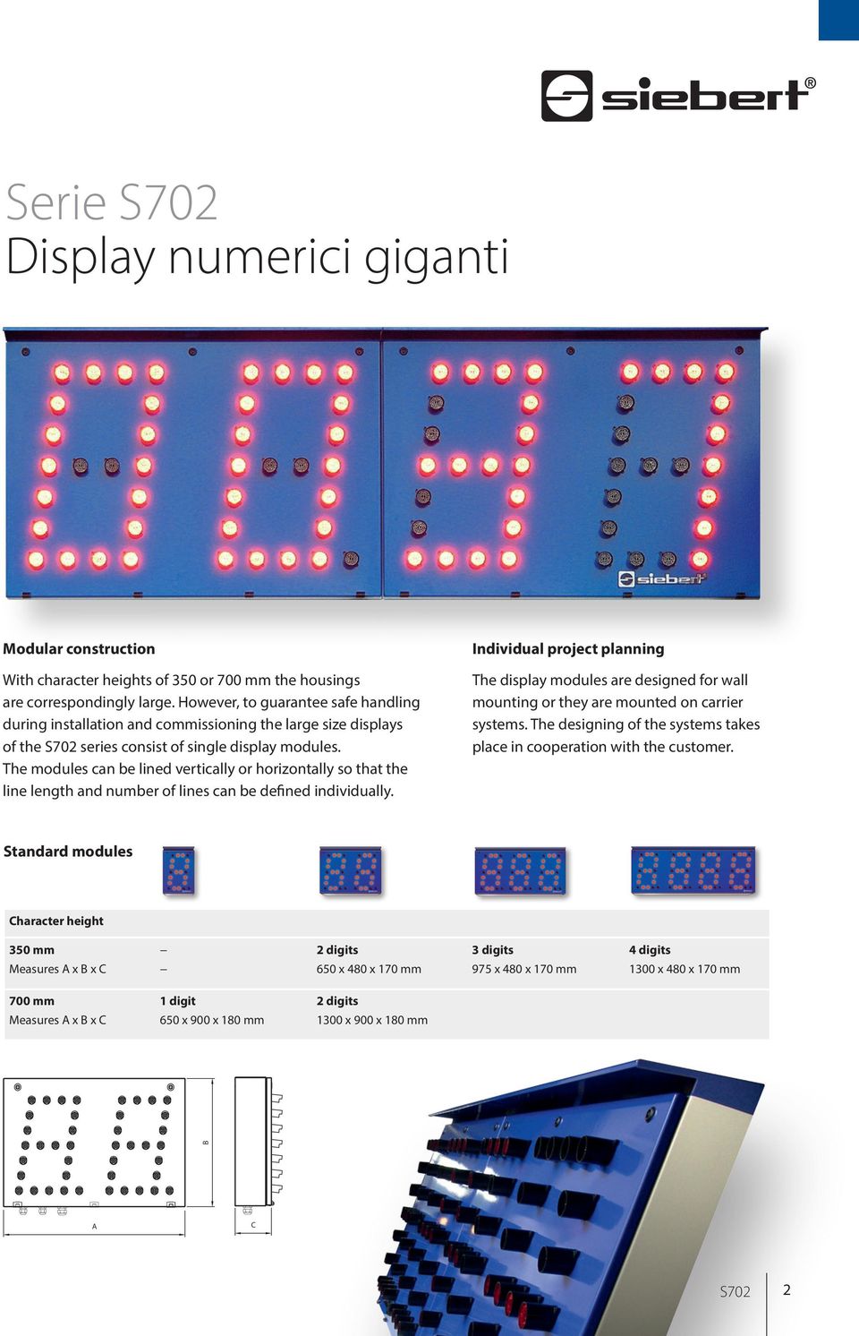 The modules can be lined vertically or horizontally so that the line length and number of lines can be defined individually.