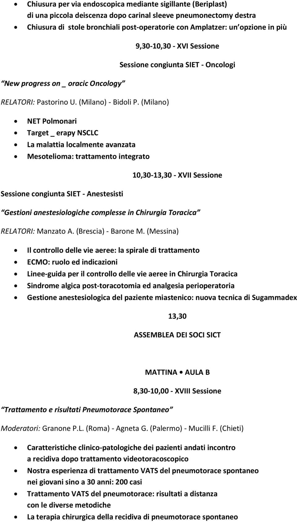 (Milano) NET Polmonari Target _ erapy NSCLC La malattia localmente avanzata Mesotelioma: trattamento integrato 10,30-13,30 - XVII Sessione Sessione congiunta SIET - Anestesisti Gestioni