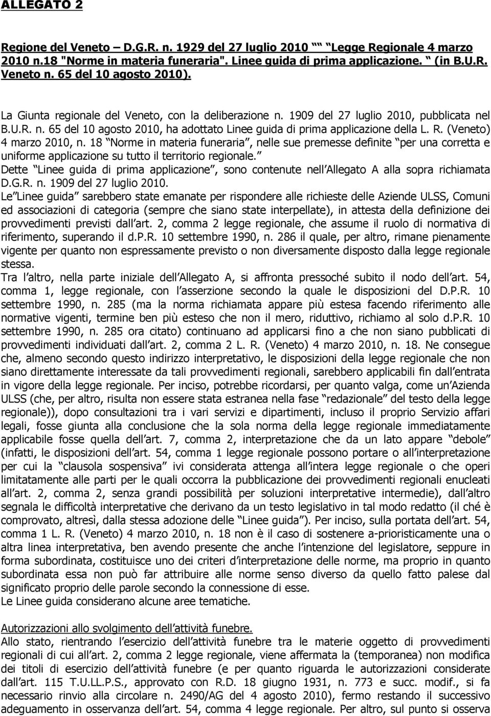 R. (Veneto) 4 marzo 2010, n. 18 Norme in materia funeraria, nelle sue premesse definite per una corretta e uniforme applicazione su tutto il territorio regionale.