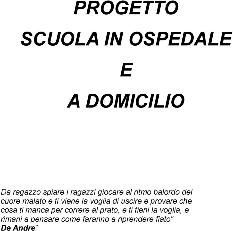 voglia di uscire e provare che cosa ti manca per correre al prato, e