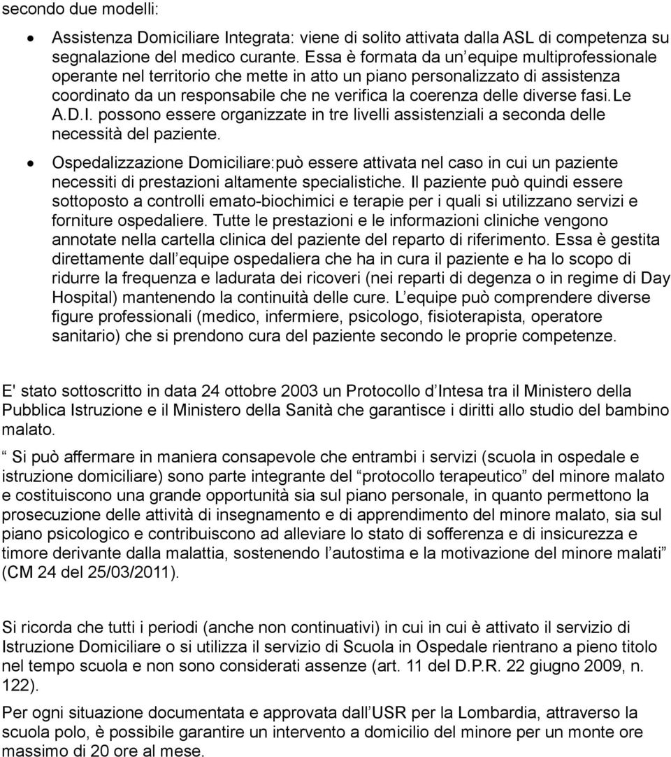 fasi.le A.D.I. possono essere organizzate in tre livelli assistenziali a seconda delle necessità del paziente.