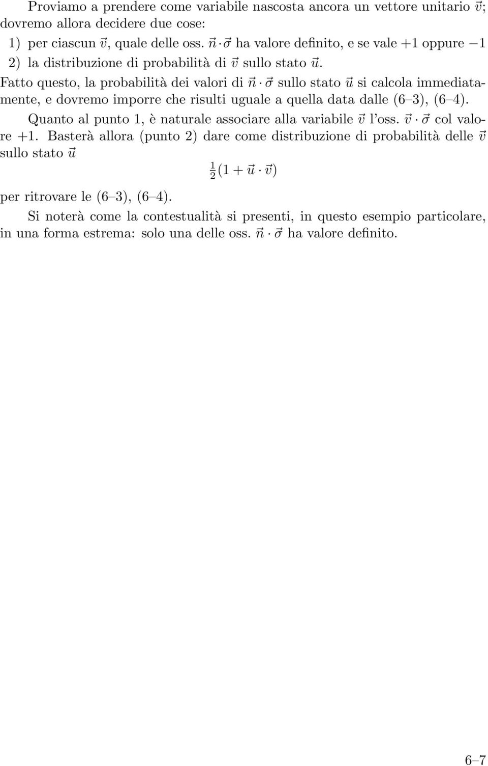 Fatto questo, la probabilità dei valori di n σ sullo stato u si calcola immediatamente, e dovremo imporre che risulti uguale a quella data dalle (6 3), (6 4).