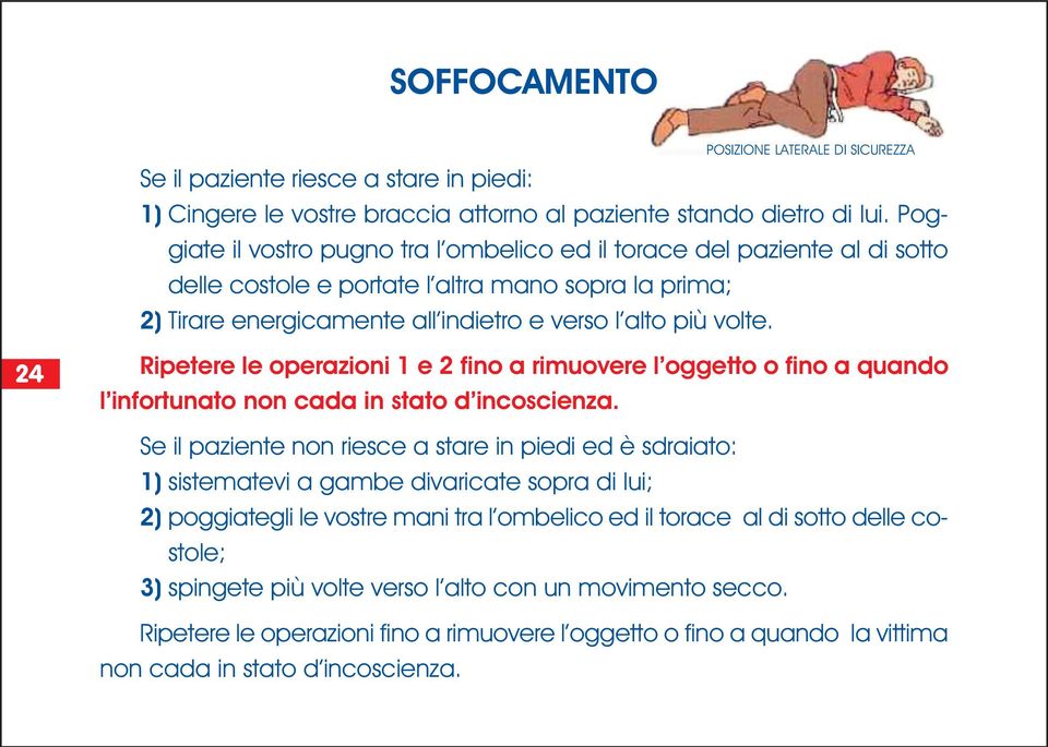 24 Ripetere le operazioni 1 e 2 fino a rimuovere l oggetto o fino a quando l infortunato non cada in stato d incoscienza.