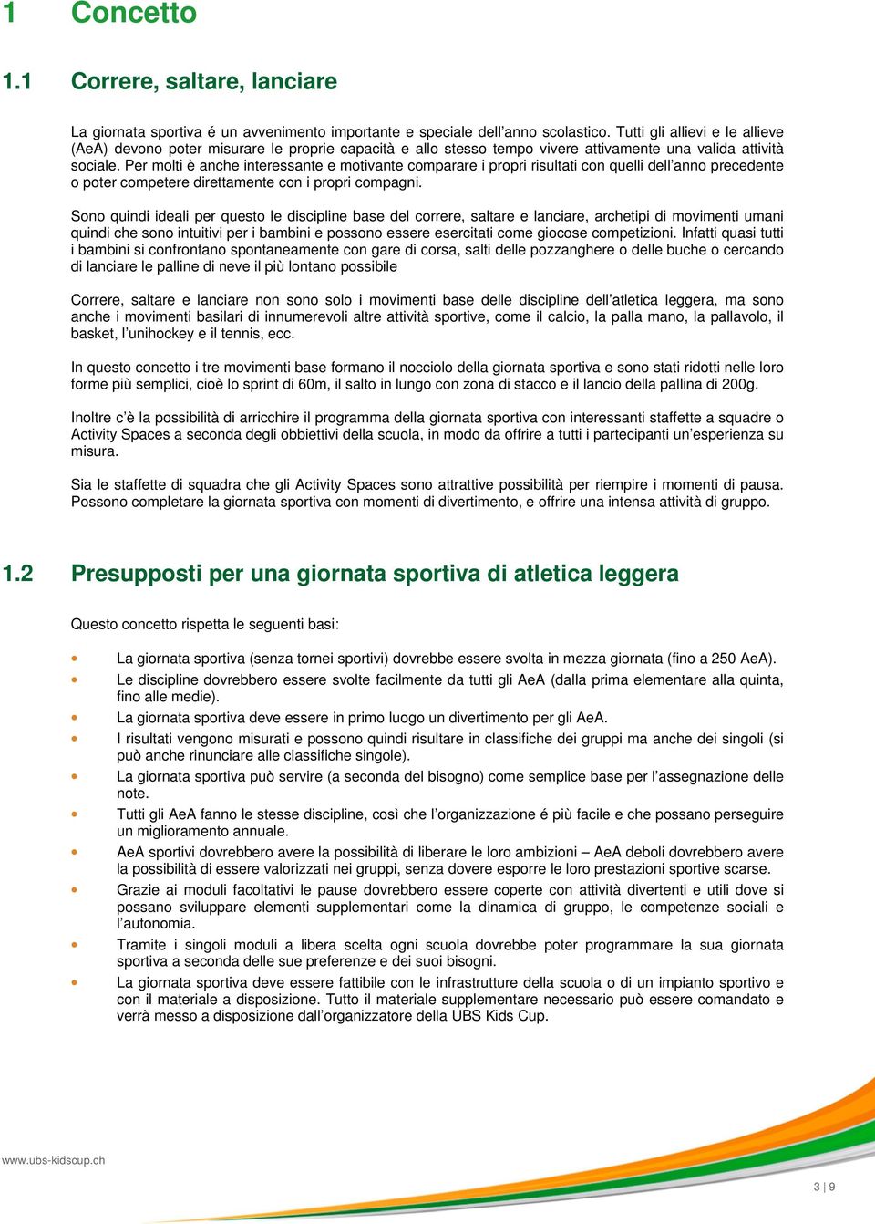 Per molti è anche interessante e motivante comparare i propri risultati con quelli dell anno precedente o poter competere direttamente con i propri compagni.