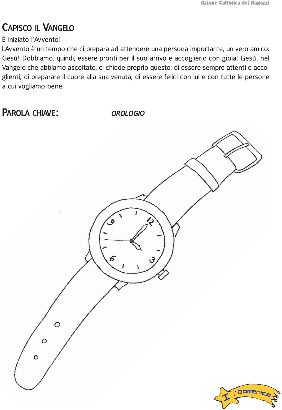 Dobbiamo, quindi, essere pronti per il suo arrivo e accoglierlo con gioia!