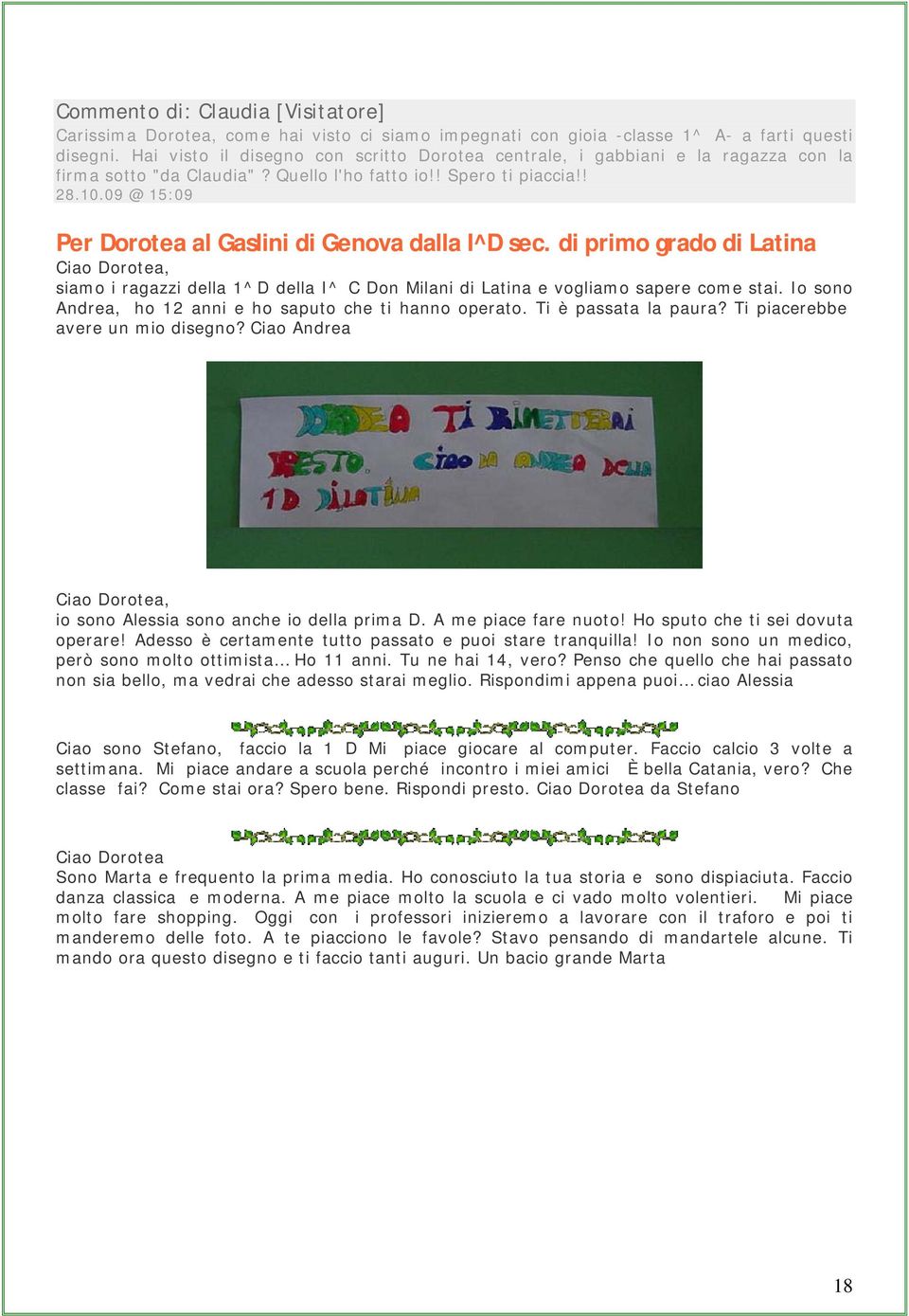 09 @ 15:09 Per Dorotea al Gaslini di Genova dalla I^D sec. di primo grado di Latina Ciao Dorotea, siamo i ragazzi della 1^D della I^ C Don Milani di Latina e vogliamo sapere come stai.