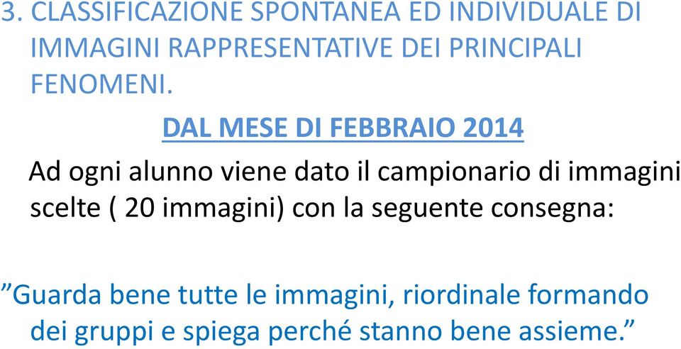 DAL MESE DI FEBBRAIO 2014 Ad ogni alunno viene dato il campionario di immagini