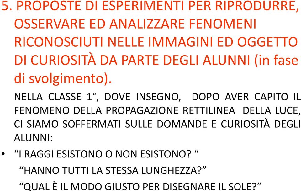 NELLA CLASSE 1, DOVE INSEGNO, DOPO AVER CAPITO IL FENOMENO DELLA PROPAGAZIONE RETTILINEA DELLA LUCE, CI SIAMO