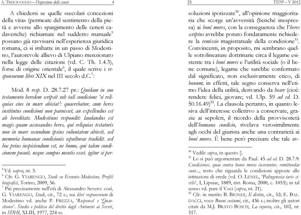 Th. 1.4.3), forse di origine orientale 6, il quale scrive i responsorum libri XIX nel III secolo d.c. 7 : Mod. 8 resp. D. 28.7.27 pr.