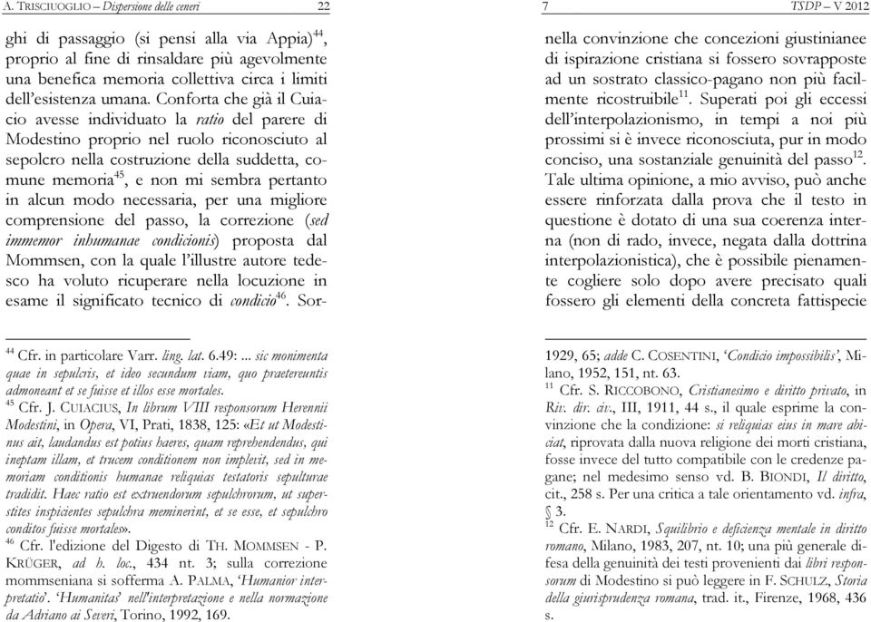 Conforta che già il Cuiacio avesse individuato la ratio del parere di Modestino proprio nel ruolo riconosciuto al sepolcro nella costruzione della suddetta, comune memoria 45, e non mi sembra