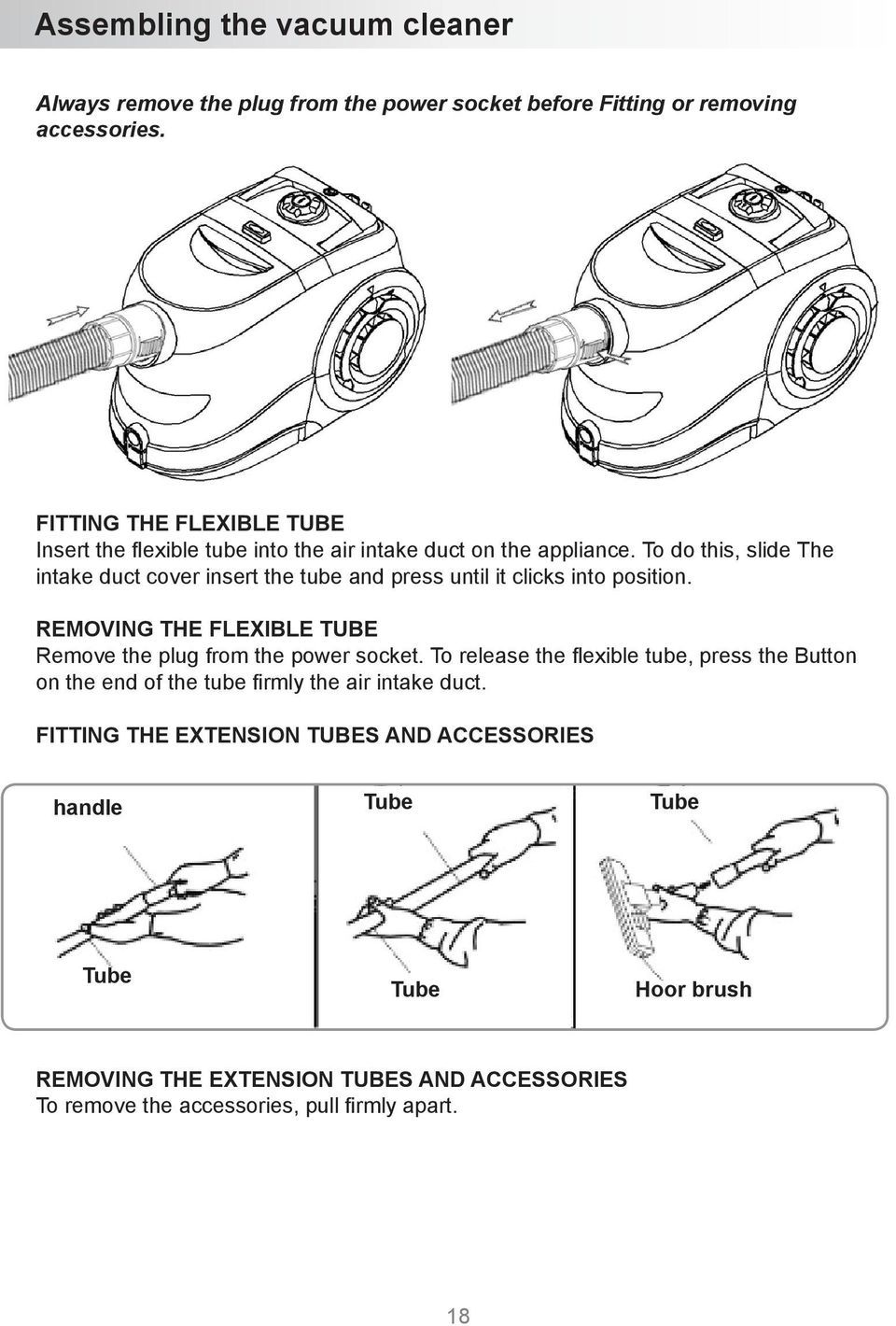 To do this, slide The intake duct cover insert the tube and press until it clicks into position. REMOVING THE FLEXIBLE TUBE Remove the plug from the power socket.