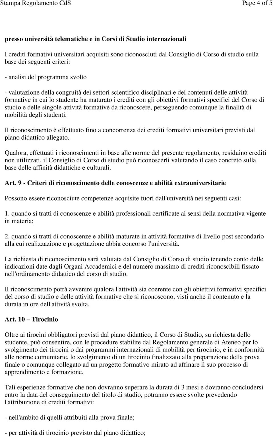 obiettivi formativi specifici del Corso di studio e delle singole attività formative da riconoscere, perseguendo comunque la finalità di mobilità degli studenti.