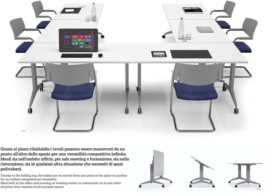 polivalenti. Thanks to the folding top, the tables can be moved from one point of the space to another for an endless compositional versatility.
