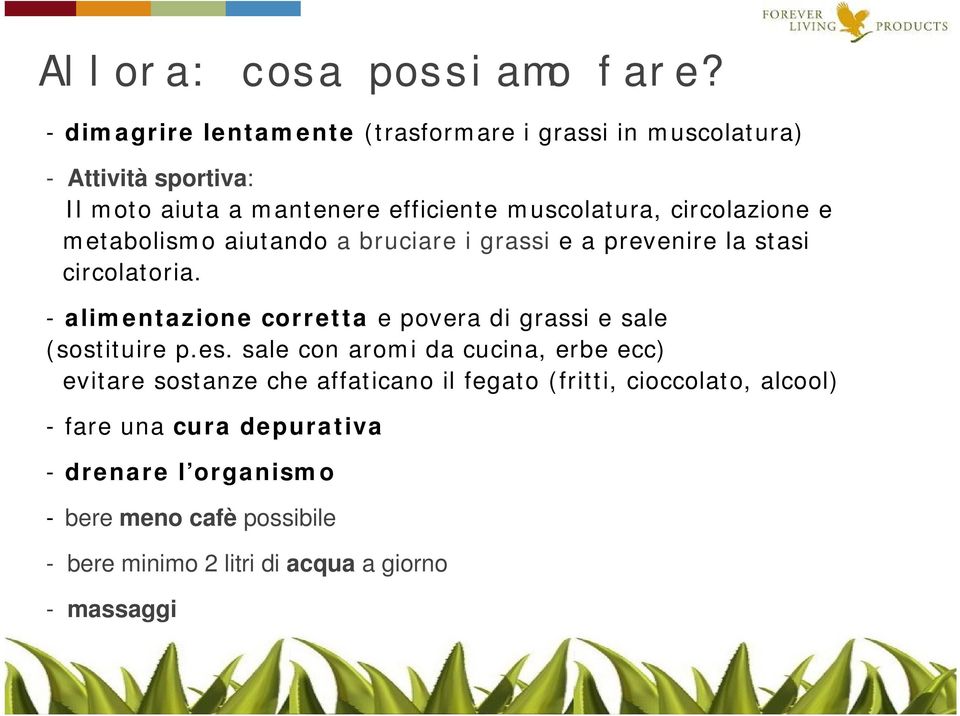 circolazione e metabolismo aiutando a bruciare i grassi e a prevenire la stasi circolatoria.