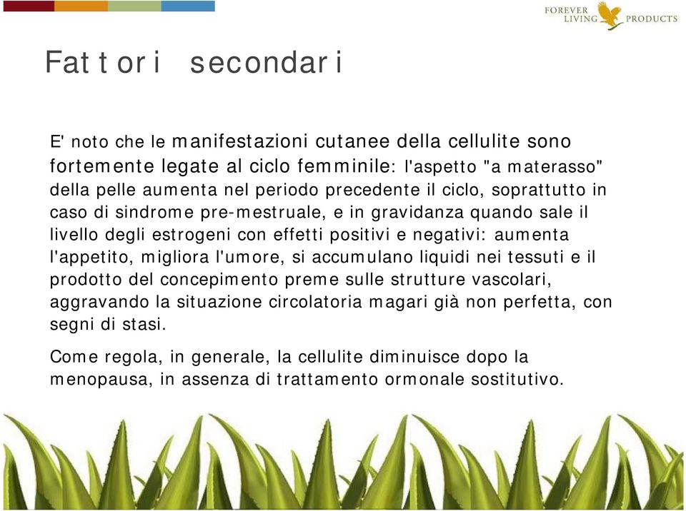 aumenta l'appetito appetito, migliora l'umore umore, si accumulano liquidi nei tessuti e il prodotto del concepimento preme sulle strutture vascolari, aggravando la